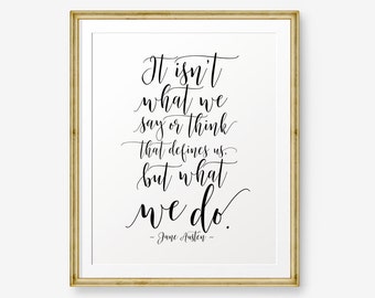 Jane Austen Quote Printable, It isn't what we say or think that defines us, but what we do, sense and sensibility, inspirational quotes,