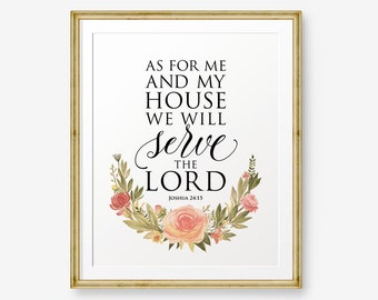 Joshua 24:15 - but as for me and my house, we will serve the Lord, Bible verse printable, Scripture Print , Christian Home Decor
