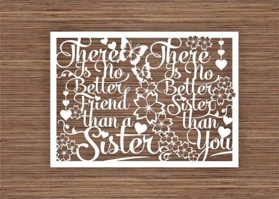 There is no better friend than a sister there is no better