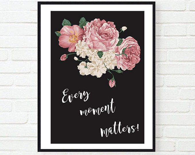 Every Moment Matters Poster / Motivational A4 Printable Poster / Vintage Watercolor Floral Poster / Inspirational Wall Art