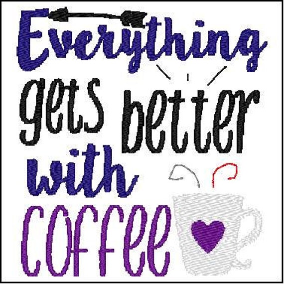 Everything gets better with coffee embroidery design