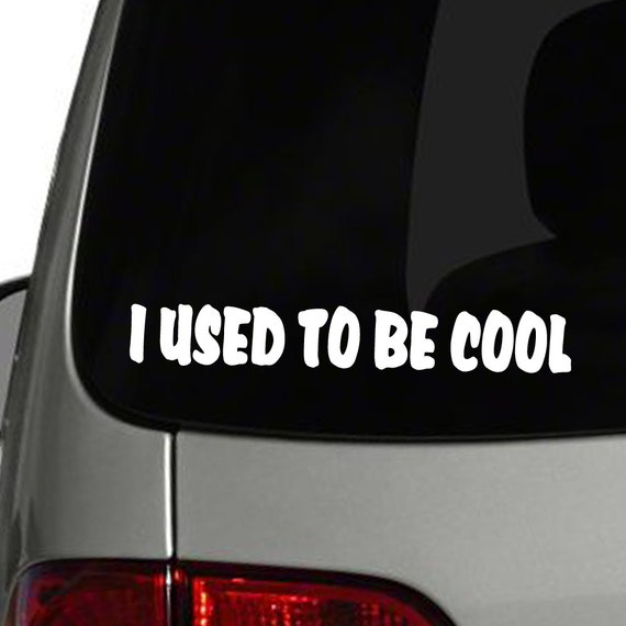I Used To Be Cool Car Window Decal Funny Bumper by BigEvGraphics