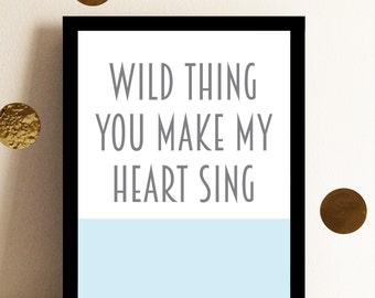 wild thing, you make my heart sing