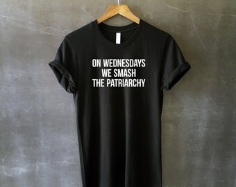 On Wednesdays We Smash the Patriarchy T-Shirt for Women - Feminist Shirts - Feminism - Women's Rights - Gender Equality Tshirts - Girl Power