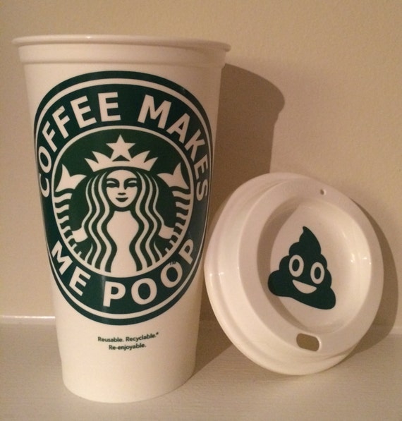 Coffee Makes Me Poop Starbucks Travel Cup