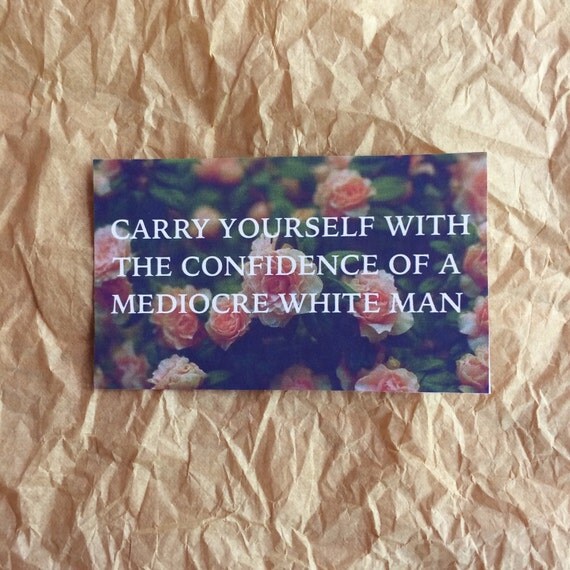 Carry Yourself With the Confidence of a Mediocre White Man