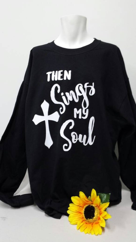 then sings my soul t shirt