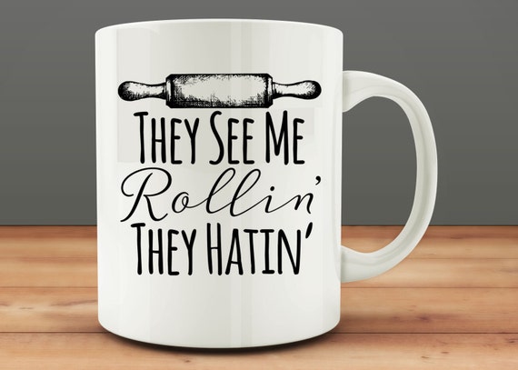 They See My Rollin' They Hatin' Mug, funny mug, baker mug, baking mug (M0067)