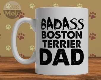 Funny Boston Terrier Mug - Badass Boston Terrier DAD - Custom Coffee Mug For Dog Dads