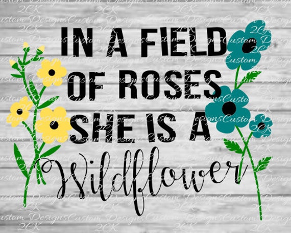 Download In a field of roses she is a wildflower svg
