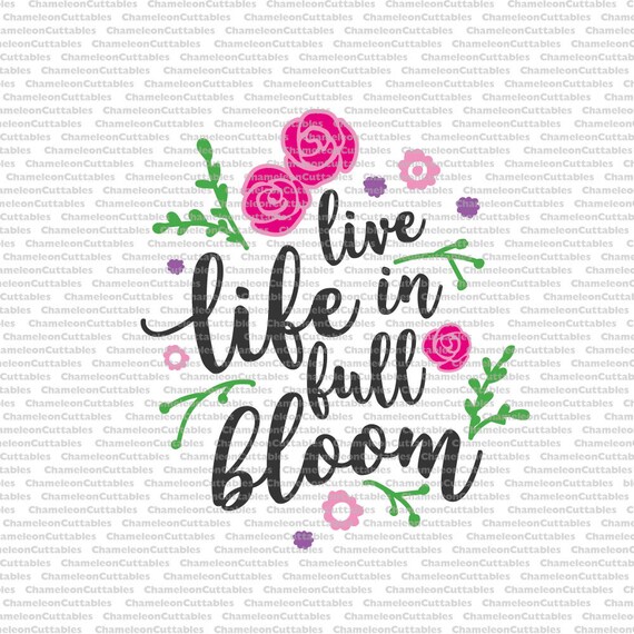 live life in full bloom svg cut file floral flowers hand