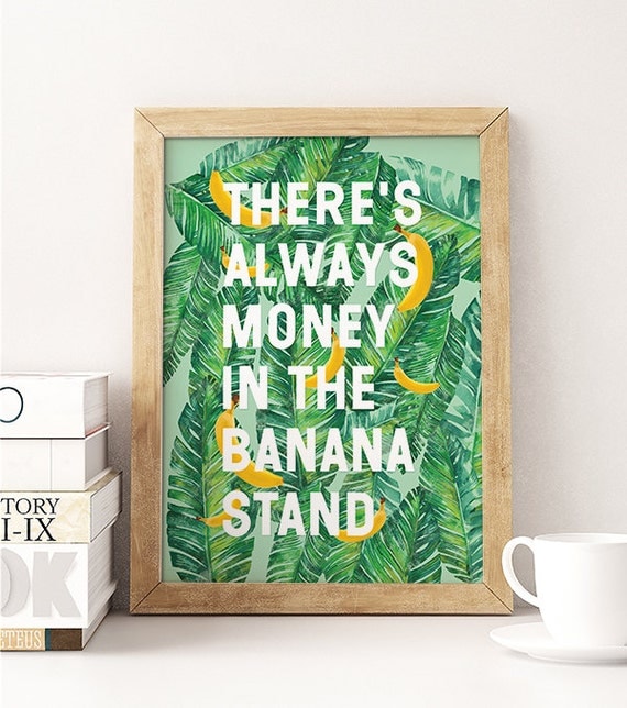 There's Always Money in the Banana Stand Printable art