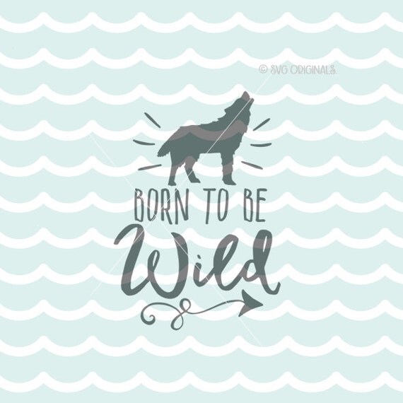 Born To Be Wild SVG Cricut Explore and more. Cut or Printable.