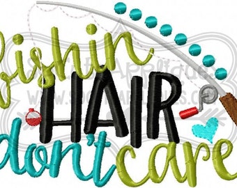 Embroidery design 5x7 6x10 Fishing hair don't care embroidery sayings, fishing applique, socuteappliques, camping embroidery, fishing