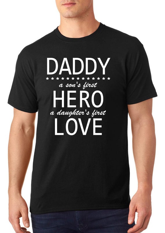 Daddy a son's first Hero a daughter first love t-shirt