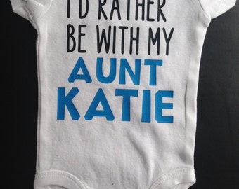 Personalized Aunt Onesie - I'd Rather be with my Aunt...