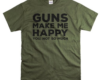 Mens Tshirt - Gun Shirt for Him - Gifts for Men - Guns Make Me Happy T Shirt - Gun Gift for Dad Husband or Son
