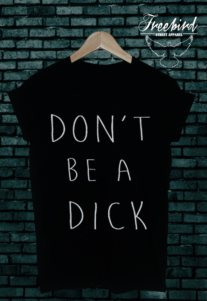 Dont Be A Dick Unisex Grunge Tee 6712