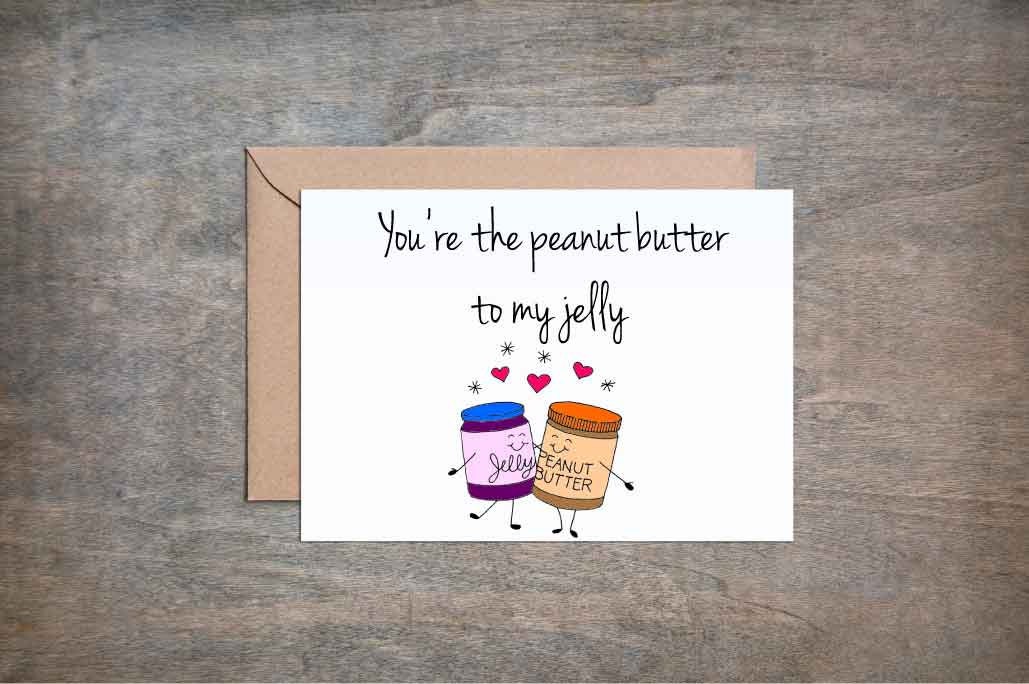 You're the Peanut Butter to my Jelly Love Card.