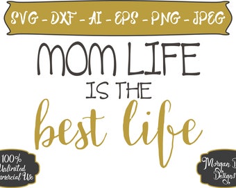 Mom Life is the Best Life SVG - Mom Life SVG - Life SVG - Best Life svg - Mom svg - Files for Silhouette Studio/Cricut Design Space