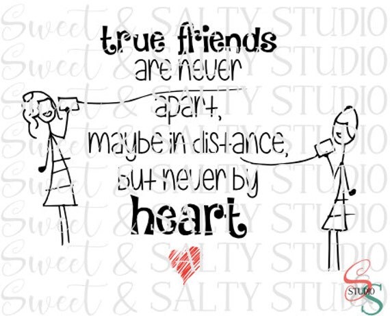 true friends are never apart maybe in distance but never by