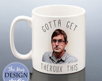 Gotta Get THEROUX THIS Mug Birthday Gift for Louis Theroux Fan TV Documentary Present Idea for Friend Gift for Her Him Women Men Coffee Mug