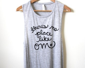 Yoga Tank Top "there's no place like OM", Muscle Tank. Made To Order
