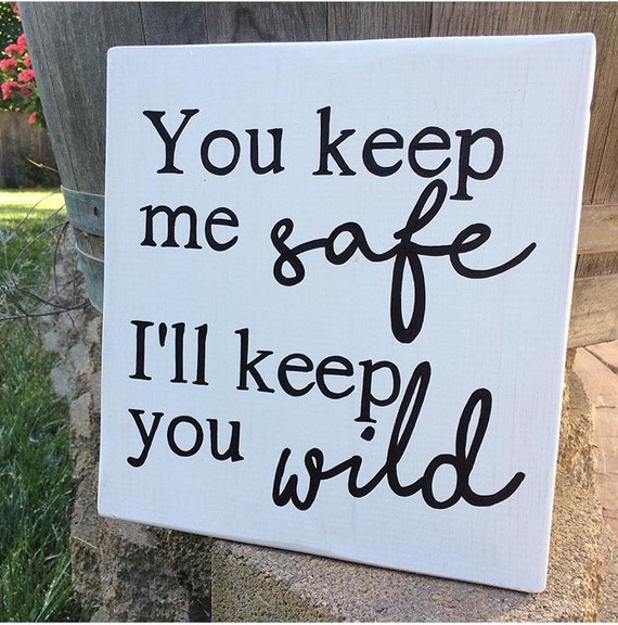 you keep me safe I'll keep you wild wood sign. Rustic