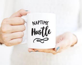 Naptime Hustle Mug | Gift for Mom Mug | Gift for Mother | Coffee Mug | Unique Coffee Mug | Inspirational Quote | Office Decor