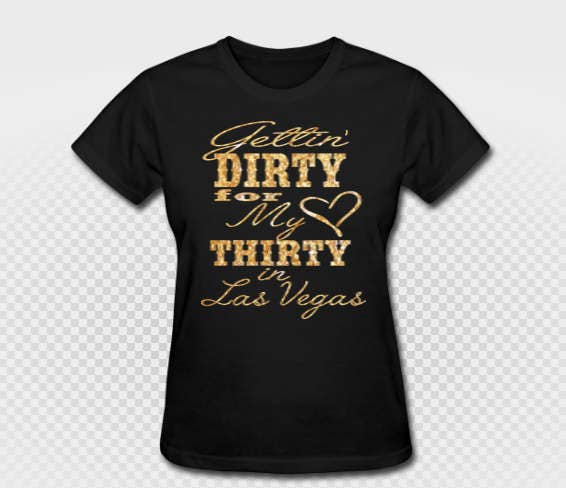 Download Dirty 30 Getting Dirty For My Thirty In Las Vegas T Shirt