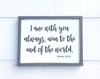 I Am With You Always Sign - Matthew 28:2b - Scripture Sign - Framed Sign