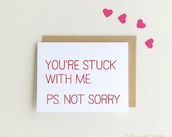 Love Card, Anniversary Card, Funny Love Card, Card for Husband, Card for Boyfriend, Stuck with Me, You're Stuck with me, Ps, Not Sorry