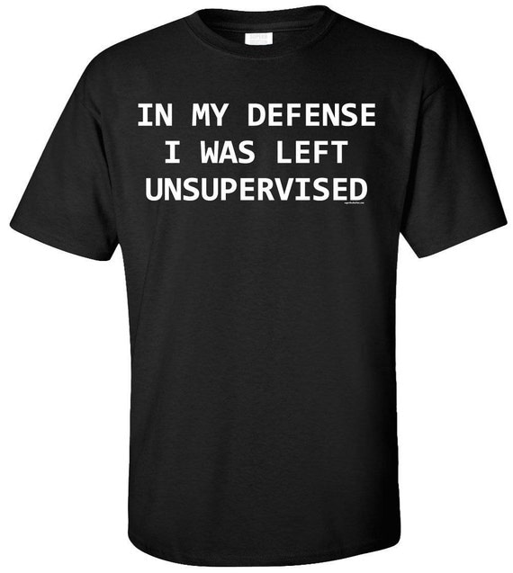 In My Defense I Was Left Unsupervised Shirt Tshirt Funny