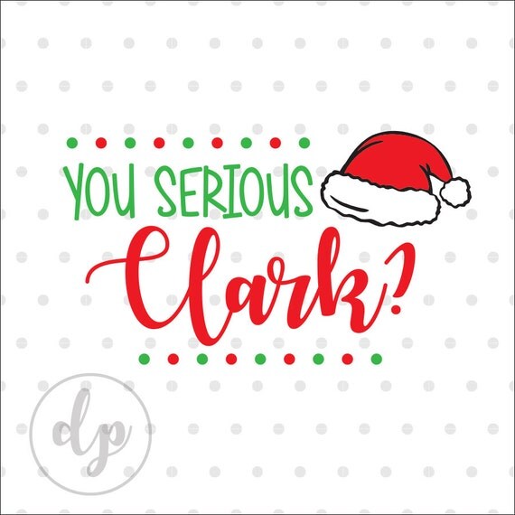 Download You Serious Clark Christmas svg Santa hat Christmas Vacation