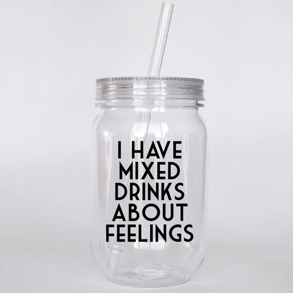 Mixed drinks about feelings Funny Tumbler Personalized tumbler Mason