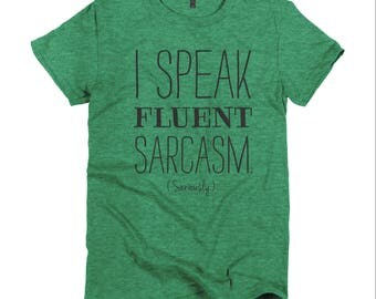 I Speak Fluent Sarcasm Seriously Shirt Funny Shirt for Women Funny Tshirt Mens Funny Tshirt Message Christmas Gifts for Her Gifts for Him