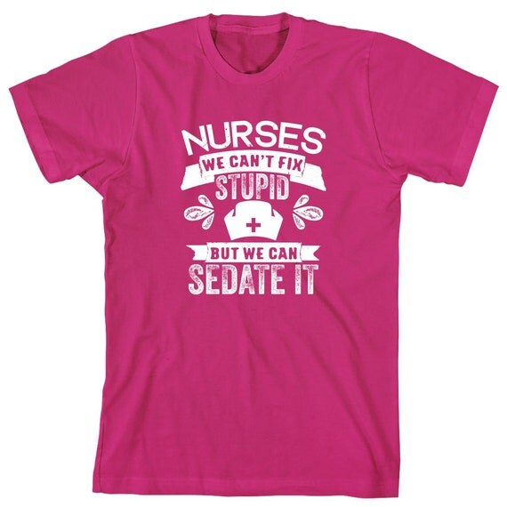 Nurses We Can't Fix Stupid But We Can Sedate It Shirt