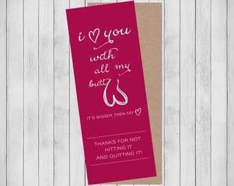 Funny Valentine's day card. Anniversary card for Boyfriend or Husband. I love you with all my butt thanks for not hitting it and quitting it