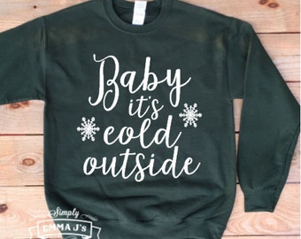 Baby it's cold outside, sweatshirt, Christmas, Christmas sweater, gift idea, holiday sweater