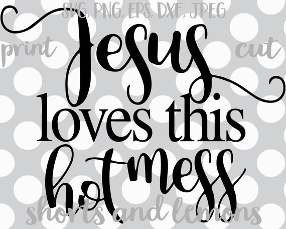 Download Jesus Loves this hot mess svg religious svg jesus svg