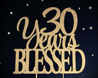 30 Years Blessed Cake Topper, 30 Cake Topper, 30th Anniversary Cake Topper, Thirty Cake Topper, 30th Birthday Cake Topper, Glitter Cake