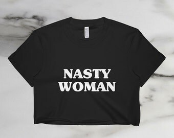 Made in USA Nasty Woman Jersey Crop Top, Hillary Clinton Shirt, Feminism Tee, Feminist Top, Women's March, the Future is Female