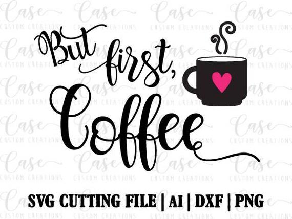 Free Free 318 Cricut Machine But First Coffee Svg Free SVG PNG EPS DXF File