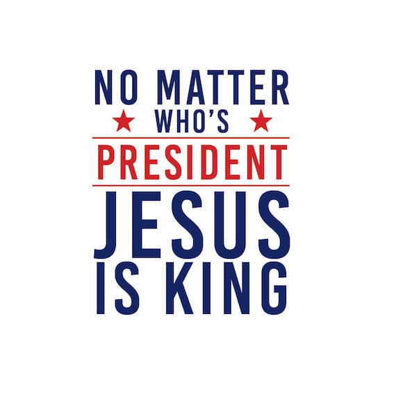 Items similar to No Matter Who's President Jesus is King - Stick-on or ...