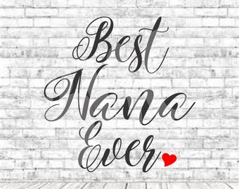 Best Nana Ever, Best Nana Svg, SVG, PNG, DXF, Vinyl Design, Circut, Cameo, Cut File, Grandparent, Nana Svg, Nana shirt, Mothers Day svg,