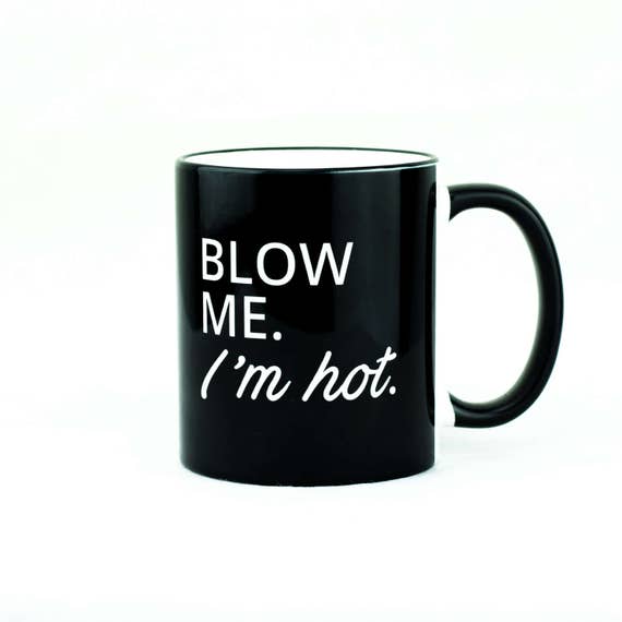 Blow Me Im Hot Cute Funny 11oz Ceramic Coffee Mug Cup Tea