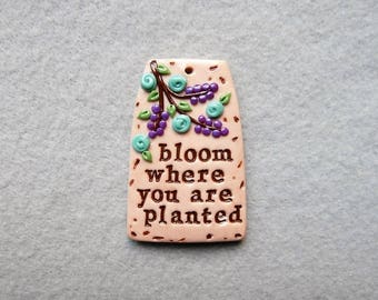 Words of Inspiration/Flower Pendant - Bloom Where You Are Planted