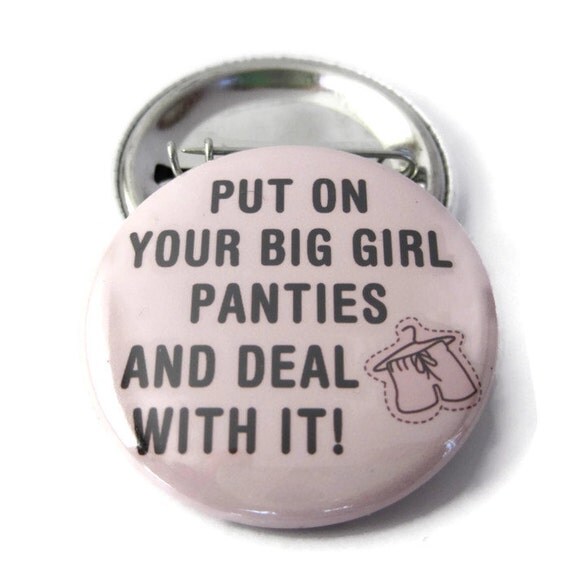 Put On Your Big Girl Panties And Deal With It Pinback Button