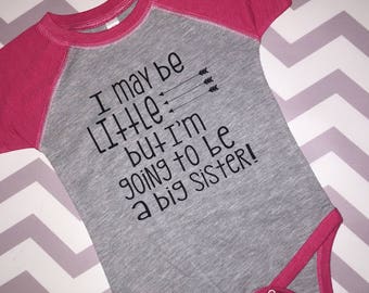 I may be little but im going to be a big sister big sister shirt sister shirt pregnancy announcement
