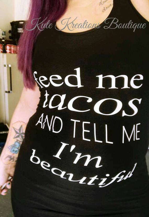 Feed me Tacos and tell me I'm Beautiful/Funny Tank Top/ Women Tank Top